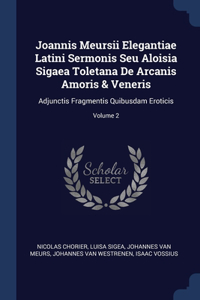 Joannis Meursii Elegantiae Latini Sermonis Seu Aloisia Sigaea Toletana De Arcanis Amoris & Veneris