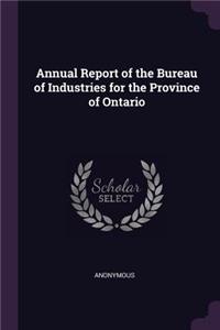 Annual Report of the Bureau of Industries for the Province of Ontario