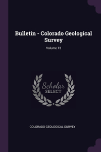 Bulletin - Colorado Geological Survey; Volume 13