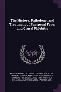 The History, Pathology, and Treatment of Puerperal Fever and Crural Phlebitis