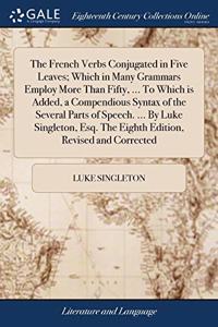 THE FRENCH VERBS CONJUGATED IN FIVE LEAV