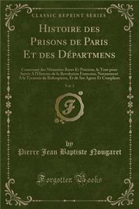 Histoire Des Prisons de Paris Et Des Départmens, Vol. 3