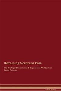 Reversing Scrotum Pain the Raw Vegan Detoxification & Regeneration Workbook for Curing Patients