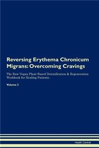 Reversing Erythema Chronicum Migrans: Overcoming Cravings the Raw Vegan Plant-Based Detoxification & Regeneration Workbook for Healing Patients. Volume 3