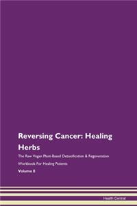 Reversing Cancer: Healing Herbs the Raw