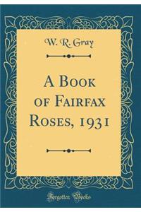 A Book of Fairfax Roses, 1931 (Classic Reprint)