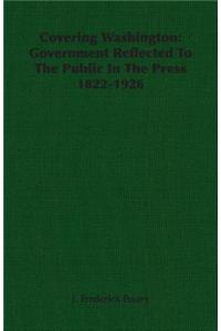 Covering Washington: Government Reflected to the Public in the Press 1822-1926