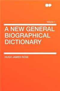 A New General Biographical Dictionary Volume 1