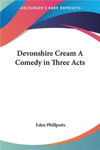 Devonshire Cream A Comedy in Three Acts