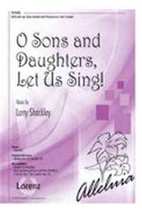 O Sons and Daughters, Let Us Sing!