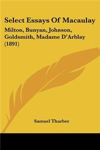 Select Essays Of Macaulay: Milton, Bunyan, Johnson, Goldsmith, Madame D'Arblay (1891)