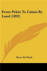 From Pekin To Calais By Land (1892)