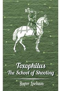 Toxophilus - The School of Shooting (History of Archery Series)