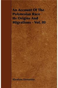 Account of the Polynesian Race Its Origins and Migrations - Vol. III