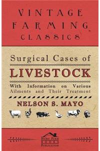 Surgical Cases of Livestock - With Information on Various Ailments and Their Treatment