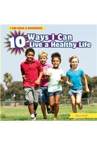 10 Ways I Can Live a Healthy Life