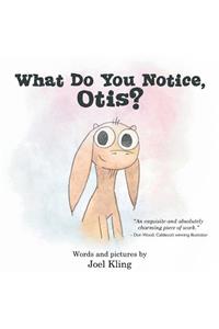 What Do You Notice, Otis?