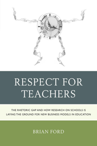 Respect for Teachers: The Rhetoric Gap and How Research on Schools is Laying the Ground for New Business Models in Education