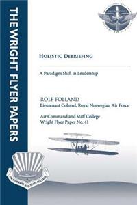 Holistic Debriefing - A Paradigm Shift in Leadership