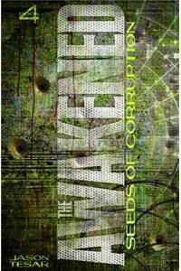 Seeds of Corruption: The Awakened Book Four