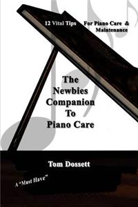 Newbies' Companion to Piano Care: 12 Vital Tips on Piano Care and Maintenance for the New Piano Owner