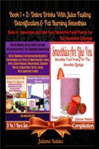 Detox Drinks with Juice Fasting - Detoxification & Fat Burning Smoothies (Best Detox Smoothies & Fasting Diet Juicing Recipes) + Smoothies Are Like You
