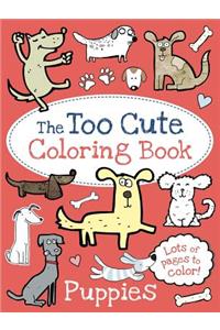 The Too Cute Coloring Book: Puppies