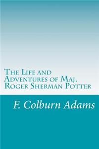 The Life and Adventures of Maj. Roger Sherman Potter