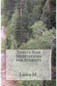 Twelve Step Meditations for Atheists