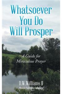 Whatsoever You Do Will Prosper