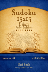 Sudoku 15x15 Deluxe - Facile à Diabolique - Volume 28 - 468 Grilles
