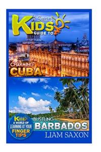 A Smart Kids Guide to Charming Cuba and Bustling Barbados