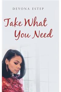 Take What You Need