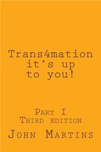 Trans4mation It's Up to You!