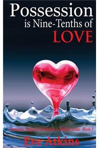 Possession is Nine-Tenths of Love