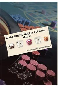 So You Want to Work in a Casino . . . Really?