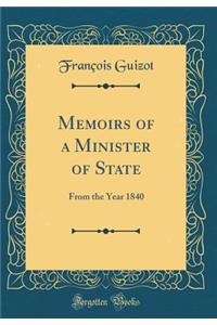 Memoirs of a Minister of State: From the Year 1840 (Classic Reprint)