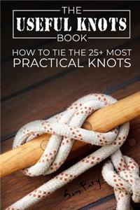 The Useful Knots Book: How to Tie the 25+ Most Practical Knots