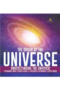 Origin of the Universe Understanding the Universe Astronomy Book Science Grade 8 Children's Astronomy & Space Books