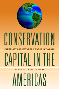 Conservation Capital in the Americas – Exemplary Conservation Finance Initiatives