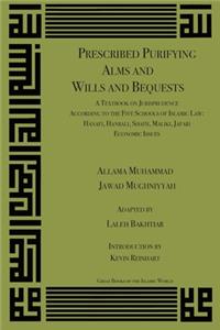 Purifying Alms and Will and Bequests a Textbook on Jurispurdence of the Five Schools of Islamic Law