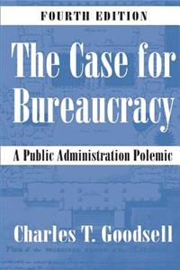 The Case for Bureaucracy: A Public Administration Polemic