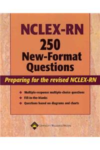 NCLEX-RN 250 New-format Questions: Preparing for the Revised NCLEX-RN
