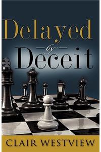 Delayed by Deceit