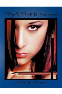 Fotografia. El Arte del Retoque Manual