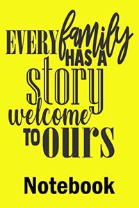 Every Family Has A Story Welcome To Ours Notebook
