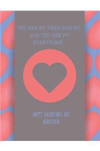 You Are My Moon and My Sun You Are My Everything. Happy Valentines Day Beautiful..