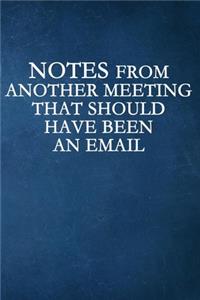 Notes From Another Meeting That Should Have Been An Email