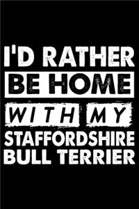 I'd Rather Be Home With My Staffordshire Bull Terrier