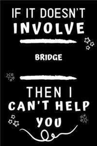 If It Doesn't Involve Bridge Then I Can't Help You